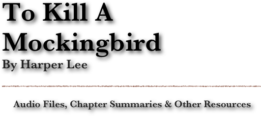 To Kill A Mockingbird
By Harper Lee

ï¿¼

Audio Files, Chapter Summaries & Other Resources
