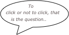 To click or not to click, that is the question..